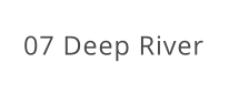 07 Deep River