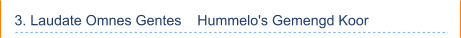 3. Laudate Omnes Gentes    Hummelo's Gemengd Koor