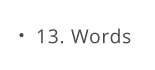 13. Words