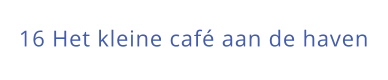 16 Het kleine café aan de haven