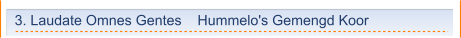 3. Laudate Omnes Gentes    Hummelo's Gemengd Koor