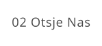 02 Otsje Nas