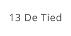 13 De Tied