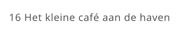 16 Het kleine café aan de haven