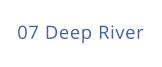 07 Deep River