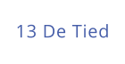 13 De Tied