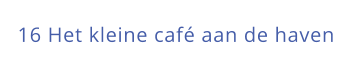 16 Het kleine café aan de haven