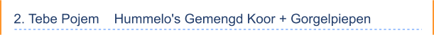 2. Tebe Pojem    Hummelo's Gemengd Koor + Gorgelpiepen