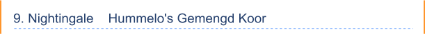 9. Nightingale    Hummelo's Gemengd Koor