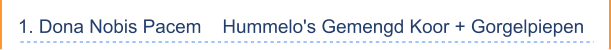 1. Dona Nobis Pacem    Hummelo's Gemengd Koor + Gorgelpiepen