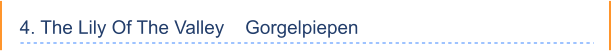 4. The Lily Of The Valley    Gorgelpiepen