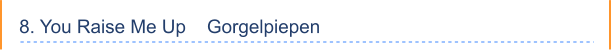 8. You Raise Me Up    Gorgelpiepen