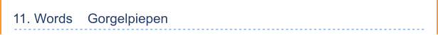 11. Words    Gorgelpiepen