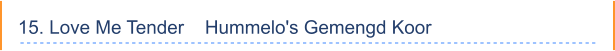 15. Love Me Tender    Hummelo's Gemengd Koor
