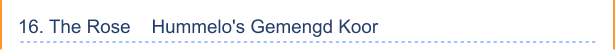 16. The Rose    Hummelo's Gemengd Koor