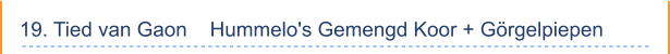 19. Tied van Gaon    Hummelo's Gemengd Koor + Görgelpiepen