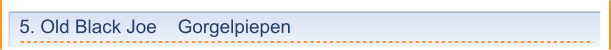 5. Old Black Joe    Gorgelpiepen