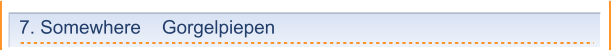 7. Somewhere    Gorgelpiepen