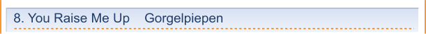 8. You Raise Me Up    Gorgelpiepen