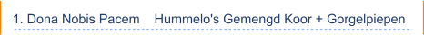 1. Dona Nobis Pacem    Hummelo's Gemengd Koor + Gorgelpiepen