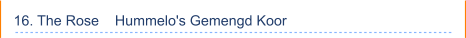 16. The Rose    Hummelo's Gemengd Koor