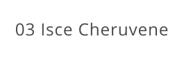 03 Isce Cheruvene