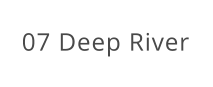 07 Deep River