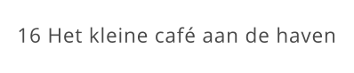 16 Het kleine café aan de haven