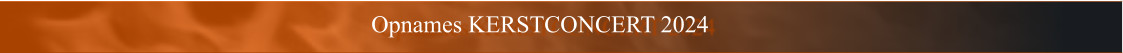 Opnames KERSTCONCERT 2024
