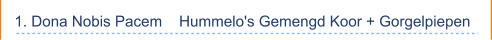 1. Dona Nobis Pacem    Hummelo's Gemengd Koor + Gorgelpiepen