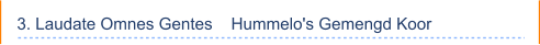 3. Laudate Omnes Gentes    Hummelo's Gemengd Koor