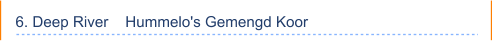 6. Deep River    Hummelo's Gemengd Koor