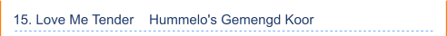 15. Love Me Tender    Hummelo's Gemengd Koor