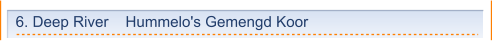 6. Deep River    Hummelo's Gemengd Koor