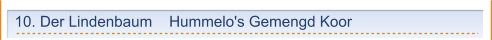 10. Der Lindenbaum    Hummelo's Gemengd Koor