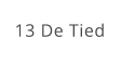 13 De Tied