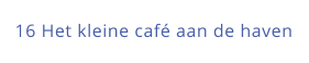 16 Het kleine café aan de haven